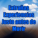 Extrañas Experiencias Justo antes de la Muerte