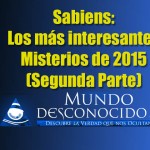 Sabiens, los más interesantes misterios de 2015 (Segunda Parte)