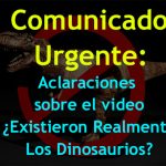 Comunicado Urgente: Aclaraciones sobre el video ¿Existieron Realmente Los Dinosaurios?