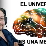 El Universo es una Mente que nos Piensa